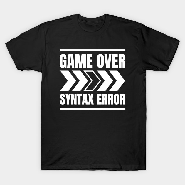 Software Developer Life: Game Over > Syntax Error - Perfect Gift for Gaming Enthusiasts T-Shirt by YUED